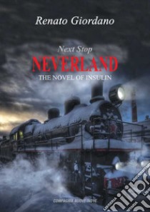 Next stop neverland. The novel of insulin libro di Giordano Renato