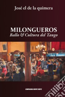 Milongueros. Ballo & cultura del tango libro di El De La Quimera José