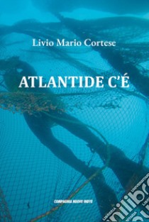 Atlantide c'è libro di Cortese Livio Mario