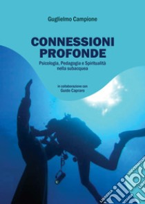 Connessioni profonde: psicologia, pedagogia e spiritualità nella subacquea libro di Campione Guglielmo; Capraro Guido