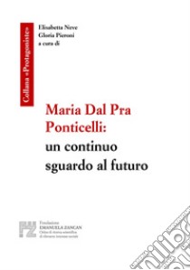 Maria Dal Pra Ponticelli: un continuo sguardo al futuro libro di Neve E. (cur.); Pieroni G. (cur.)