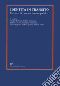 Identità in transito. Percorsi di riconoscimento politico libro di Barberis G. (cur.); Catanzaro A. (cur.); Falchi F. (cur.)