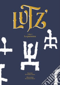 Lutz'. Ediz. illustrata. Vol. 1: La partenza libro di Sanna Enedina