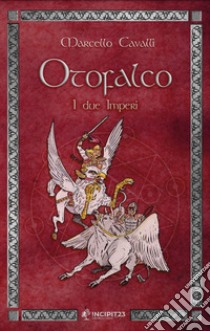 Otofalco. I due imperi libro di Cavalli Marcello