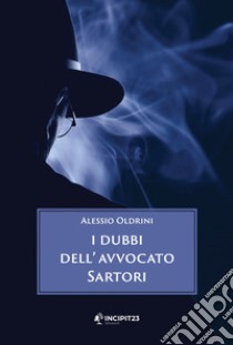 I dubbi dell'avvocato Sartori libro di Oldrini Alessio