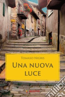 Una nuova luce libro di Nigris Tomaso