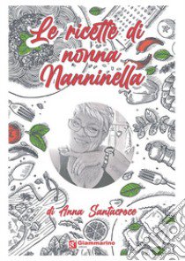 Le ricette di nonna Nanninella libro di Santacroce Anna