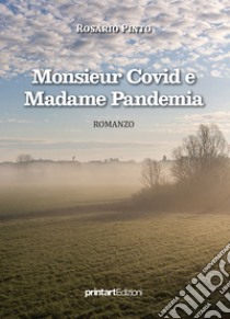 Monsieur Covid e Madame Pandemia libro di Pinto Rosario