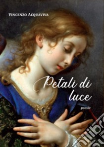 Petali di luce libro di Acquaviva Vincenzo