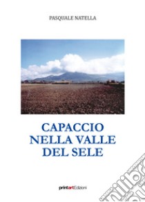 Capaccio nella valle del Sele libro di Natella Pasquale