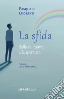 La sfida, dalla solitudine alla speranza libro di Cuofano Pasquale