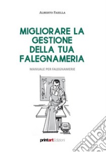 Migliorare la gestione della tua falegnameria. Manuale per falegnamerie libro di Faiella Alberto