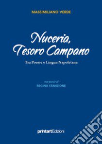 Nuceria, tesoro campano. Tra poesie e lingua napoletana libro di Verde Massimiliano; Stanzione Regina