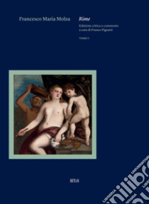 Rime. Vol. 1 libro di Molza Francesco M.; Pignatti F. (cur.)