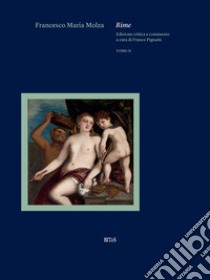 Rime. Vol. 2 libro di Molza Francesco M.; Pignatti F. (cur.)