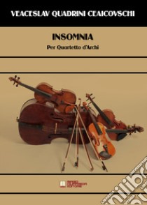 Insomnia. Per Quartetto d'Archi libro di Quadrini Ceaicovschi Veaceslav