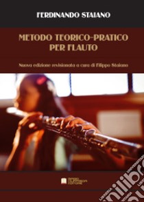 Metodo teorico-pratico per flauto. Nuova ediz. libro di Staiano Ferdinando; Staiano F. (cur.)