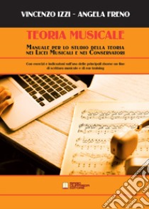 Teoria musicale. Manuale per lo studio della teoria nei licei musicali e nei conservatori libro di Izzi Vincenzo; Freno Angela