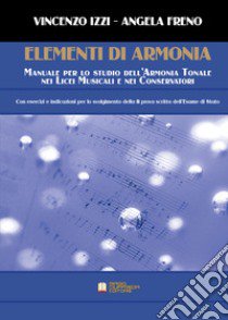 Elementi di armonia. Manuale per lo studio dell'armonia tonale nei licei musicali e nei conservatori libro di Izzi Vincenzo; Freno Angela