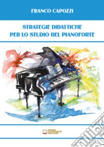 Strategie didattiche per lo studio del pianoforte libro di Capozzi Franco