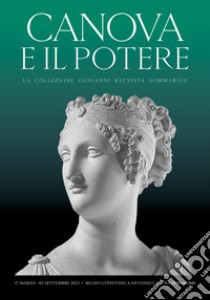 Canova e il potere. La collezione Giovanni Battista Sommariva libro