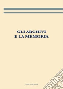 Gli archivi e la memoria libro di Giambastiani L. (cur.)