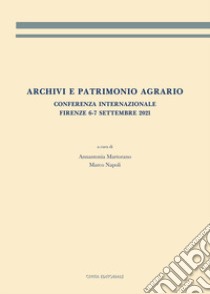 Archivi e patrimonio agrario. Conferenza internazionale (Firenze, 6-7 settembre 2021) libro di Martorano A. (cur.); Napoli M. (cur.)