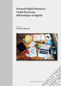 Personal digital memories: i fondi di persona dall'analogico al digitale libro di Allegrezza S. (cur.)