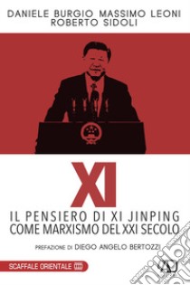 XI. Il pensiero di Xi Jinping come marxismo del XXI secolo libro di Burgio Daniele; Leoni Massimo; Sidoli Roberto