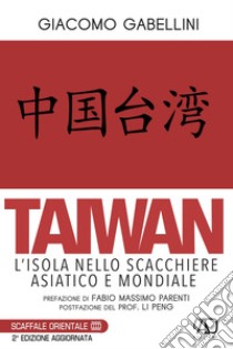 Taiwan. L'isola nello scacchiere asiatico e mondiale libro di Gabellini Giacomo