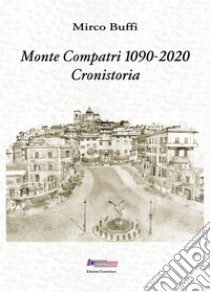 Monte Compatri 1090-2020. Cronistoria libro di Buffi Mirco