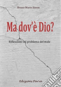 Ma dov'è Dio? Riflessioni sul problema del male libro di Simon Bruno-Marie