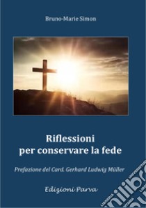 Riflessioni per conservare la fede libro di Simon Bruno-Marie