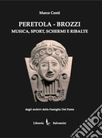 Peretola-Brozzi. Musica, sport, schermi e ribalte libro di Conti Marco