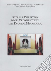 Storia e ripristino degli organi storici del duomo a Mirandola libro di Andreolli Bruno; Giovannini Carlo; Rodolfi Sauro