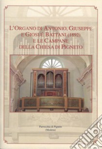 L'organo di Antonio, Giuseppe e Giosuè Battani (1892) e le campane della chiesa di Pigneto libro di Rodolfi Sauro; Ruini Cesarino; Tollari Paolo