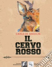 Il cervo rosso libro di De Angelis Carlo
