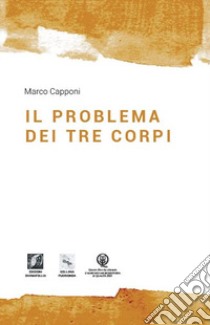 Il problema dei tre corpi libro di Capponi Marco; Denti S. (cur.)