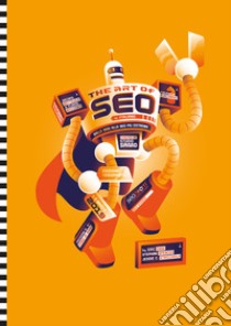 The art of SEO. Dalle basi alla SEO più estrema libro di Enge Eric; Stricchiola Jesse C.; Spencer Stephan; Matteuzzi J. (cur.); Mazzanti F. (cur.)