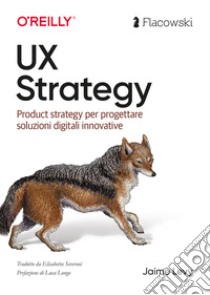 UX Strategy. Product strategy per progettare soluzioni digitali innovative. Ediz. italiana libro di Levy Jaime