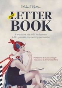 (Sales) Letter Book. Il testo che, dal 1931, ha formato tutti i guru del copywriting persuasivo libro di Collier Robert