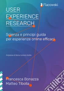 User Experience Research. Scienza e principi guida per esperienze online efficaci libro di Bonazza Francesca; Tibolla Matteo