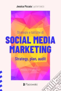 Strategie e tattiche di Social Media Marketing. Strategy, plan, audit libro di Piccaia Jessica