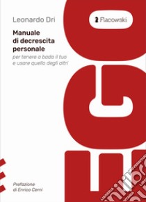 Ego. Manuale di decrescita personale per tenere a bada il tuo e usare quello degli altri libro di Dri Leonardo