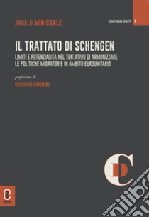 Il trattato di Schengen. Limiti e potenzialità nel tentativo di armonizzare le politiche migratorie in ambito eurounitario libro di Minissale Angelo