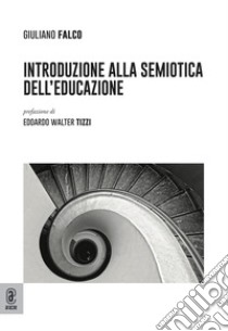 Introduzione alla semiotica dell'educazione libro di Falco Giuliano