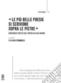 «Le più belle poesie si scrivono sopra le pietre». Contributi critici sull'opera di Alda Merini libro di Pisanelli F. (cur.)