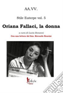 Stile Euterpe. Vol. 5: Oriana Fallaci, la donna libro di Bonanni L. (cur.)