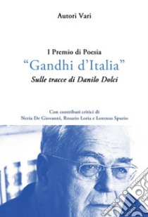 1º premio di poesia «Gandhi d'Italia». Sulle tracce di Danilo Dolci libro