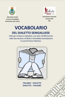 Vocabolario del dialetto senigalliese. Italiano-Dialetto/Dialetto-Italiano libro di Patonico Franco